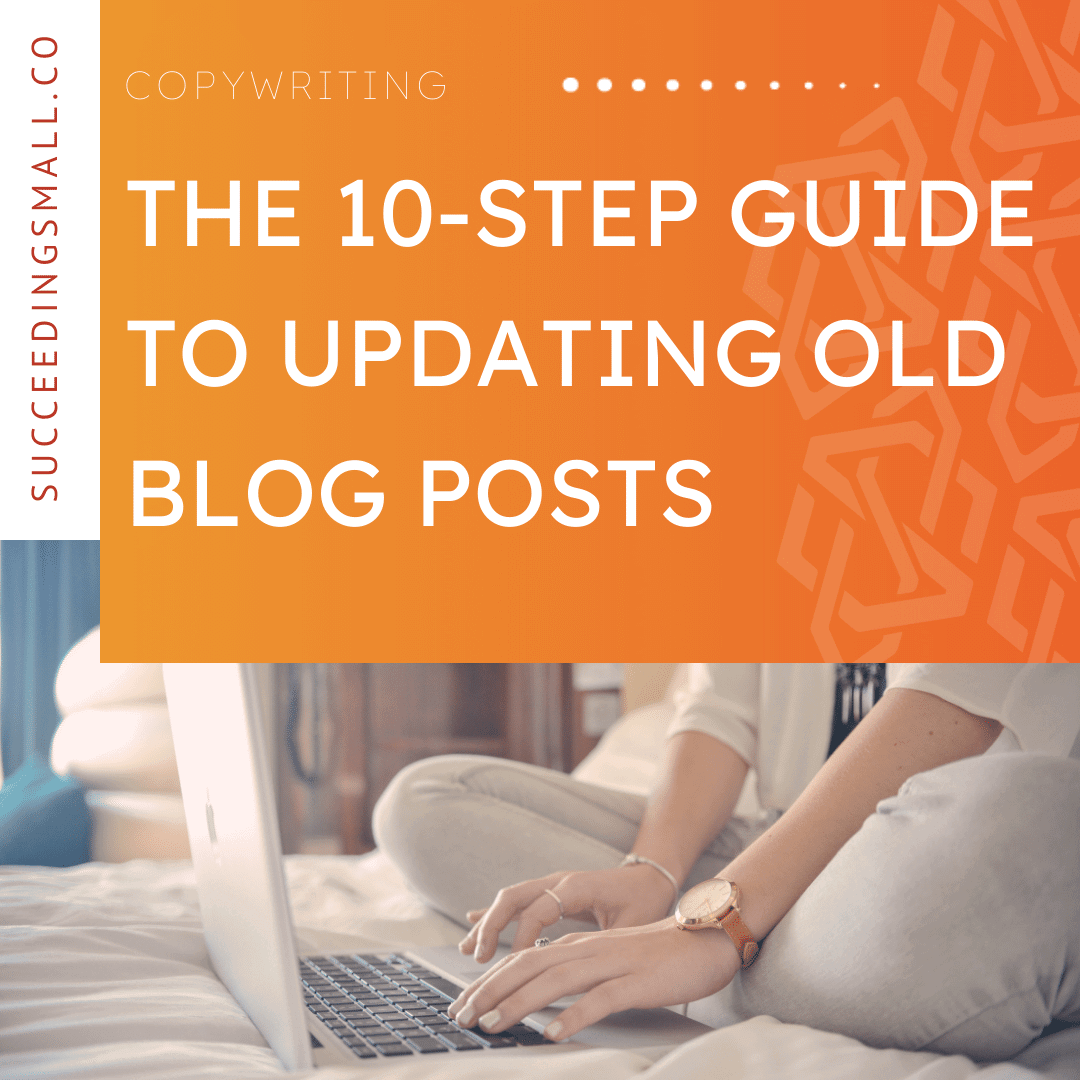 this graphic has an orange background on the top portion with a white font that reads, "The 10-Step Guide to Updating Old Blog Posts." The bottom portion of this graphic is an image of someone working on their computer.