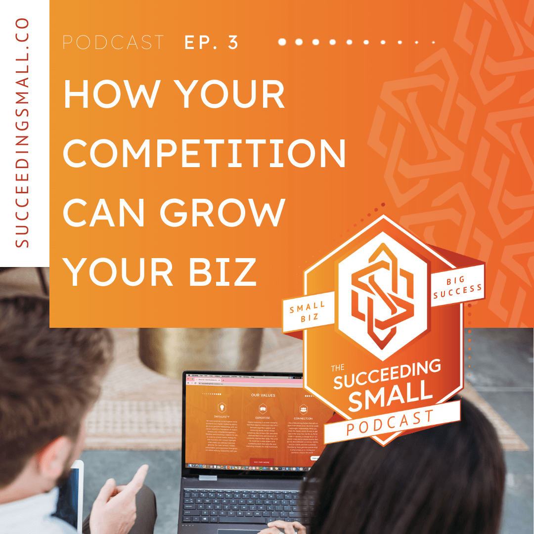 This graphic features an image of two professionals looking at a computer screen. On the top portion of the graphic is the Succeeding Small Podcast logo and the title of the blog in white letters, which reads, "How Your Competition Can Grow Your Biz".