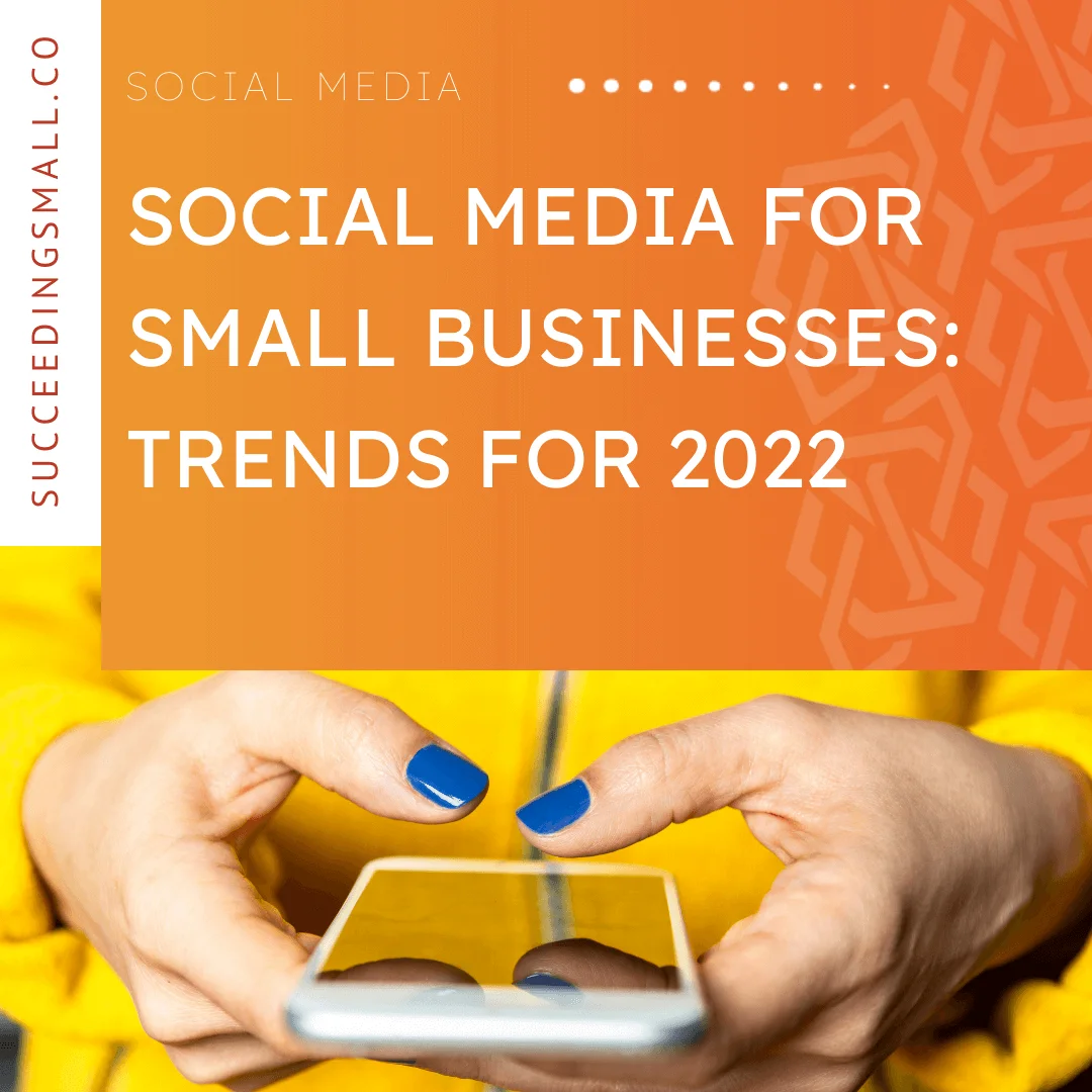 This graphic has an orange background on the top portion with a white font that reads, "Social Media for Small Businesses: Trends for 2022". The bottom portion of this graphic is an image of someone typing on a phone.