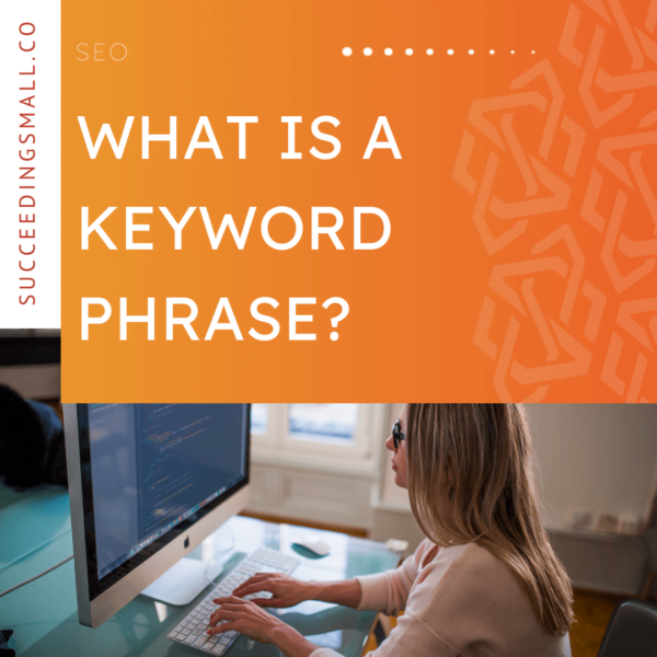 What is a Keyword Phrase? | Succeeding Small
