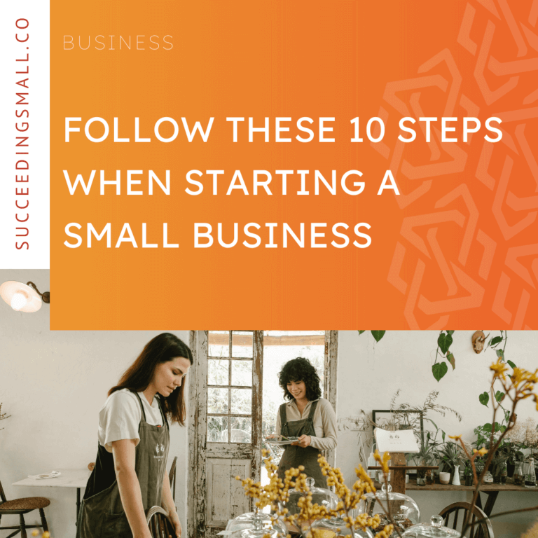 Follow These 10 Steps When Starting A Small Business