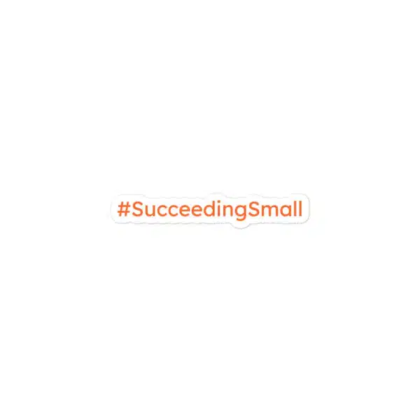 #Succeedingsmall Sticker