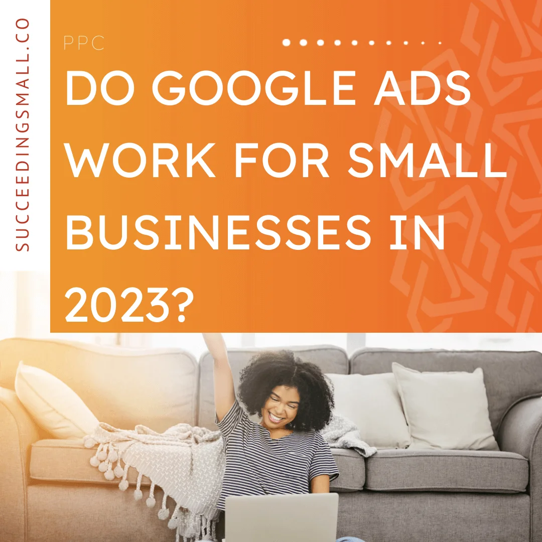 A picture of a small business owner looking at Google Ads with the blog title that reads, "Do Google Ads Work For Small Businesses in 2023?"