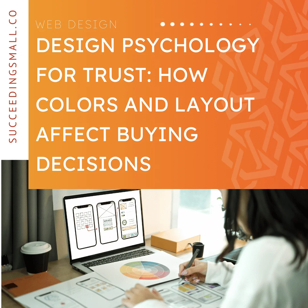 Succeeding Small Web Design - Design Psychology for Trust: How Colors and Layout Affect Buying Decisions